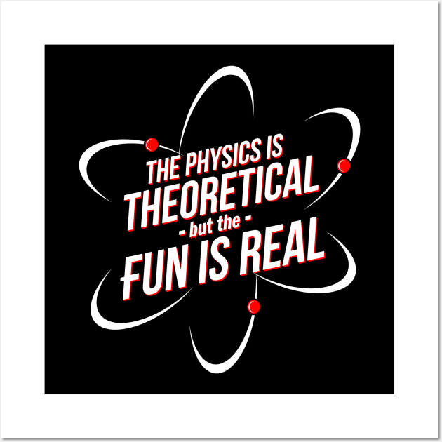 The Physics is Theoretical, but the Fun is Real Wall Art by Meta Cortex
